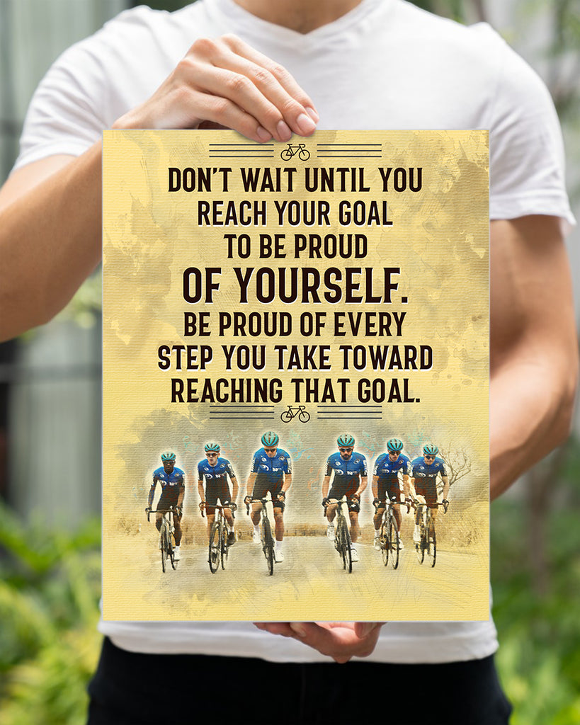 Customized Image Canvas- Don't Wait Until You Reach Your Goal To Be Proud Of Yourself. Be Proud Of Every Step You Take Toward Reaching That Goal